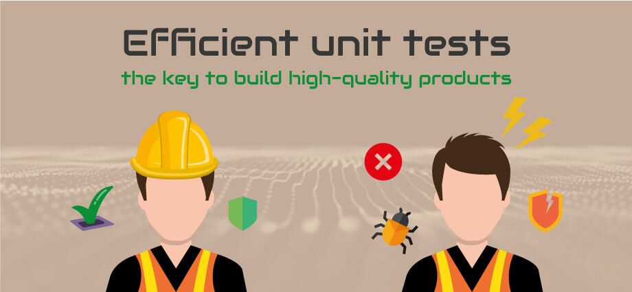Efficient unit tests, the key to build high-quality products
